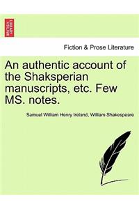 An Authentic Account of the Shaksperian Manuscripts, Etc. Few Ms. Notes.