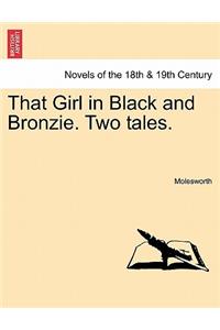 That Girl in Black and Bronzie. Two Tales.