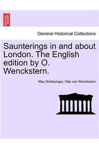 Saunterings in and about London. the English Edition by O. Wenckstern.