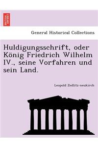 Huldigungsschrift, Oder Konig Friedrich Wilhelm IV., Seine Vorfahren Und Sein Land.