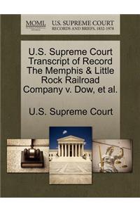 U.S. Supreme Court Transcript of Record the Memphis & Little Rock Railroad Company V. Dow, Et Al.