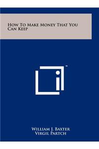 How to Make Money That You Can Keep