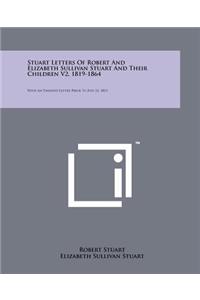 Stuart Letters of Robert and Elizabeth Sullivan Stuart and Their Children V2, 1819-1864