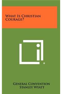 What Is Christian Courage?