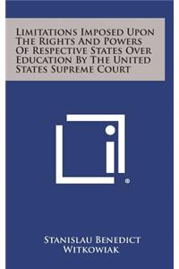 Limitations Imposed Upon the Rights and Powers of Respective States Over Education by the United States Supreme Court