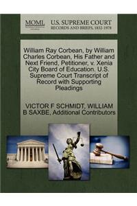 William Ray Corbean, by William Charles Corbean, His Father and Next Friend, Petitioner, V. Xenia City Board of Education. U.S. Supreme Court Transcript of Record with Supporting Pleadings