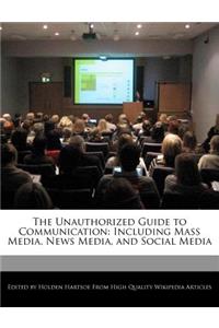 The Unauthorized Guide to Communication