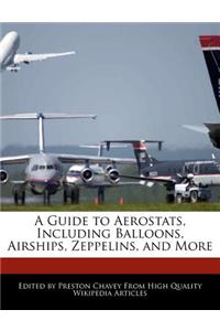 A Guide to Aerostats, Including Balloons, Airships, Zeppelins, and More