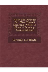 Helen and Arthur; Or, Miss Thusa's Spinning-Wheel