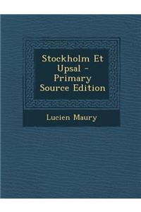 Stockholm Et Upsal - Primary Source Edition