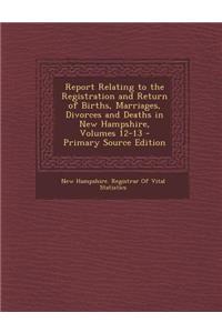 Report Relating to the Registration and Return of Births, Marriages, Divorces and Deaths in New Hampshire, Volumes 12-13