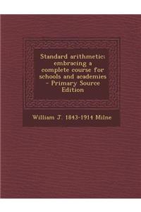Standard Arithmetic; Embracing a Complete Course for Schools and Academies