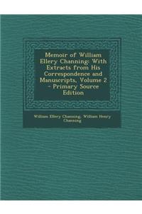 Memoir of William Ellery Channing: With Extracts from His Correspondence and Manuscripts, Volume 2