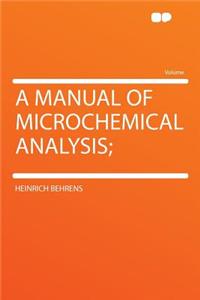 A Manual of Microchemical Analysis;