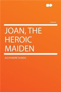 Joan, the Heroic Maiden