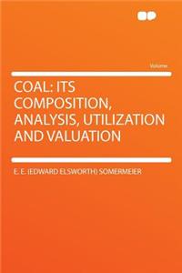 Coal: Its Composition, Analysis, Utilization and Valuation