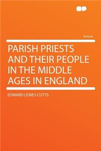 Parish Priests and Their People in the Middle Ages in England