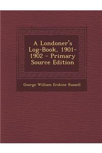 A Londoner's Log-Book, 1901-1902