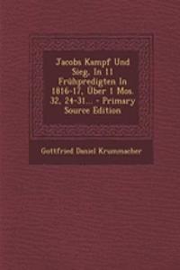 Jacobs Kampf Und Sieg, in 11 Fruhpredigten in 1816-17, Uber 1 Mos. 32, 24-31...