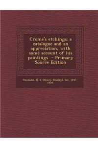 Crome's Etchings; A Catalogue and an Appreciation, with Some Account of His Paintings