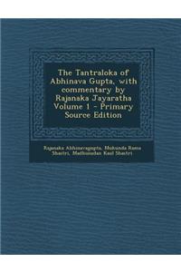 The Tantraloka of Abhinava Gupta, with commentary by Rajanaka Jayaratha Volume 1