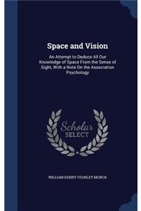 Space and Vision: An Attempt to Deduce All Our Knowledge of Space From the Sense of Sight, With a Note On the Association Psychology