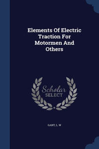 Elements Of Electric Traction For Motormen And Others