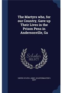 Martyrs who, for our Country, Gave up Their Lives in the Prison Pens in Andersonville, Ga