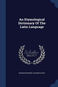 An Etymological Dictionary Of The Latin Language