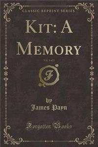 Kit: A Memory, Vol. 1 of 3 (Classic Reprint)