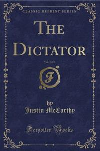 The Dictator, Vol. 3 of 3 (Classic Reprint)