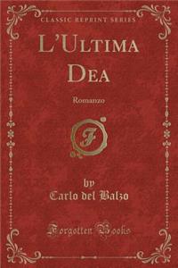 L'Ultima Dea: Romanzo (Classic Reprint)