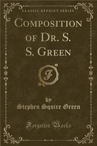 Composition of Dr. S. S. Green (Classic Reprint)