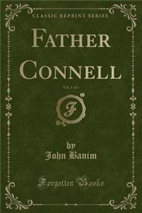 Father Connell, Vol. 1 of 3 (Classic Reprint)