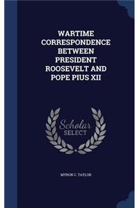 Wartime Correspondence Between President Roosevelt and Pope Pius XII