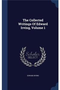 The Collected Writings of Edward Irving, Volume 1