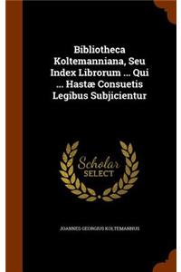 Bibliotheca Koltemanniana, Seu Index Librorum ... Qui ... Hastae Consuetis Legibus Subjicientur