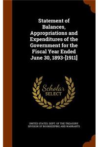 Statement of Balances, Appropriations and Expenditures of the Government for the Fiscal Year Ended June 30, 1893-[1911]