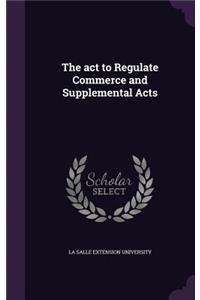 The ACT to Regulate Commerce and Supplemental Acts