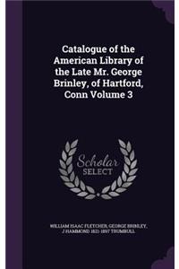 Catalogue of the American Library of the Late Mr. George Brinley, of Hartford, Conn Volume 3