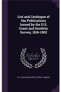 List and Catalogue of the Publications Issued by the U.S. Coast and Geodetic Survey, 1816-1902