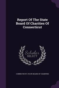 Report of the State Board of Charities of Connecticut