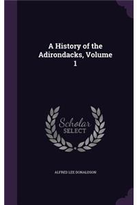A History of the Adirondacks, Volume 1