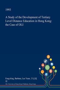 A Study of the Development of Tertiary Level Distance Education in Hong Kong