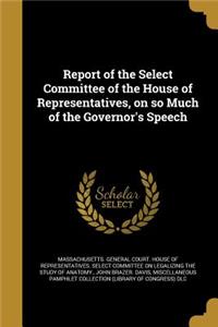Report of the Select Committee of the House of Representatives, on So Much of the Governor's Speech