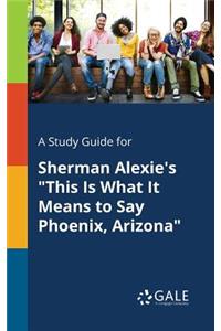 Study Guide for Sherman Alexie's 