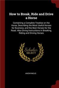 How to Break, Ride and Drive a Horse