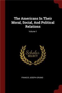 The Americans in Their Moral, Social, and Political Relations; Volume 1