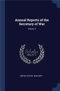 Annual Reports of the Secretary of War; Volume 3