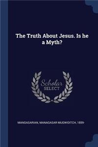 The Truth About Jesus. Is he a Myth?